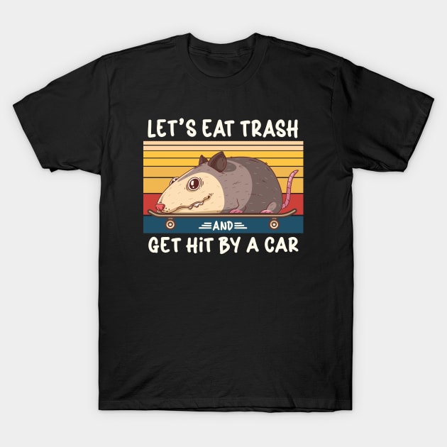 Let's Eat Trash And Get Hit By A Car T-Shirt by kangaroo Studio